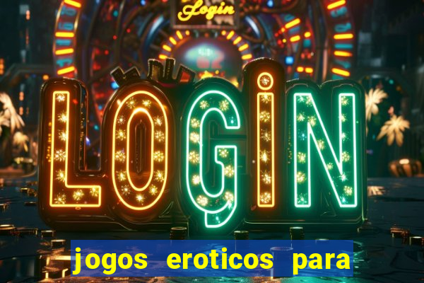 jogos eroticos para maiores de 18 anos